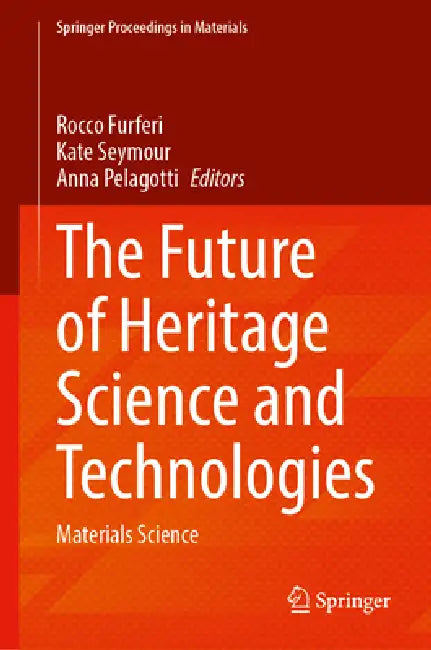 The Future of Heritage Science and Technologies: Materials Science by Rocco Furferi, Kate Seymour, Anna Pelagotti