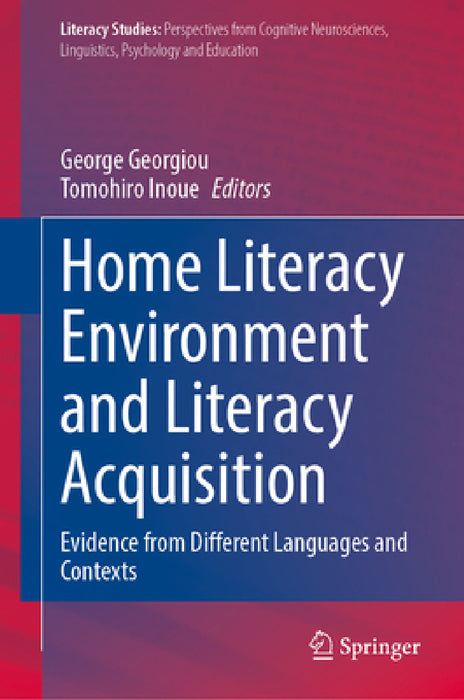 Home Literacy Environment and Literacy Acquisition: Evidence from Different Languages and Contexts by George Georgiou, Tomohiro Inoue