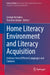 Home Literacy Environment and Literacy Acquisition: Evidence from Different Languages and Contexts by George Georgiou, Tomohiro Inoue