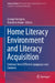 Home Literacy Environment and Literacy Acquisition: Evidence from Different Languages and Contexts by George Georgiou