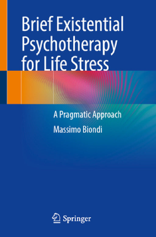 Brief Existential Psychotherapy for Life Stress: A Pragmatic Approach by Massimo Biondi