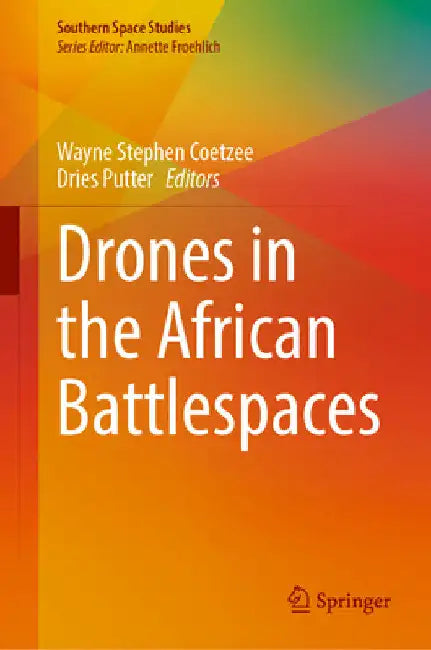Drones in the African Battlespaces by Wayne Stephen Coetzee