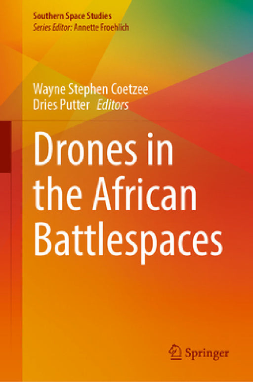 Drones in the African Battlespaces by Wayne Stephen Coetzee, Dries Putter