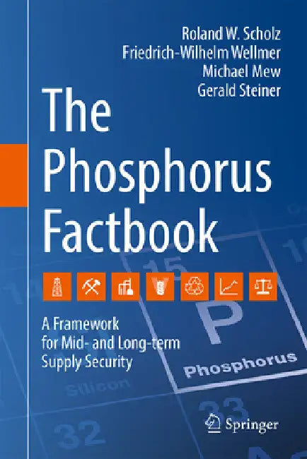The Phosphorus Factbook: A Framework for Mid- And Long-Term Supply Security by Roland W. Scholz