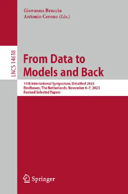 From Data to Models and Back: 11th International Symposium, Datamod 2023, Eindhoven, the Netherlands, November 6-7, 2023, Revised Selected Papers by Giovanna Broccia