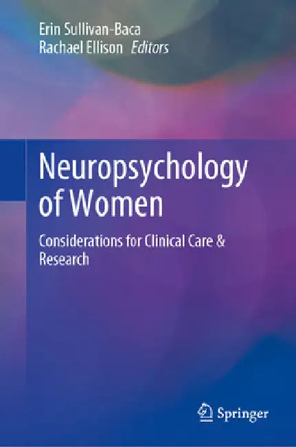 Neuropsychology of Women: Considerations for Clinical Care & Research by Erin Sullivan-Baca