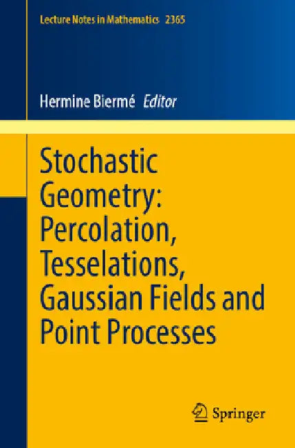 Stochastic Geometry: Percolation, Tesselations, Gaussian Fields and Point Processes by Hermine Biermé
