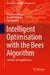 Intelligent Optimisation with the Bees Algorithm: Concepts and Applications by Duc Truong Pham
