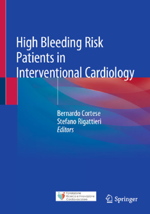 High Bleeding Risk Patients in Interventional Cardiology by Bernardo Cortese, Stefano Rigattieri