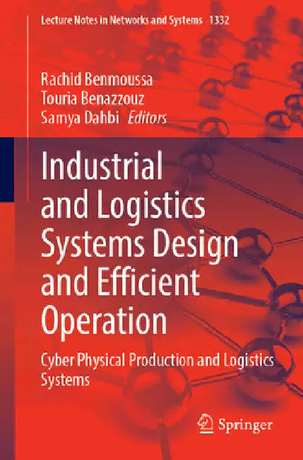 Industrial and Logistics Systems Design and Efficient Operation: Cyber Physical Production and Logistics Systems by Rachid Benmoussa