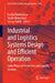 Industrial and Logistics Systems Design and Efficient Operation: Cyber Physical Production and Logistics Systems by Rachid Benmoussa