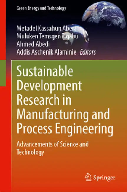 Sustainable Development Research in Green Infrastructure, Water Resources, Manufacturing, and Process Engineering: Advancements of Science and Technol by Metadel Kassahun Abera