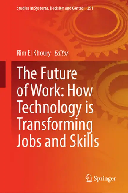 The Future of Work: How Technology Is Transforming Jobs and Skills by Rim El Khoury