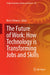 The Future of Work: How Technology Is Transforming Jobs and Skills by Rim El Khoury