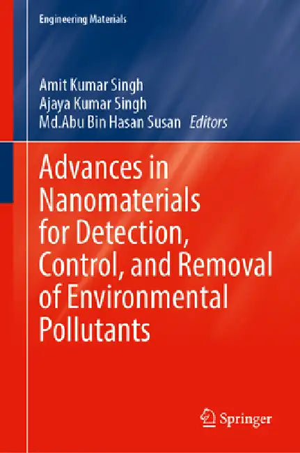 Advances in Nanomaterials for Detection, Control, and Removal of Environmental Pollutants by Amit Kumar Singh, Ajaya Kumar Singh, MD Abu Bin Hasan Susan
