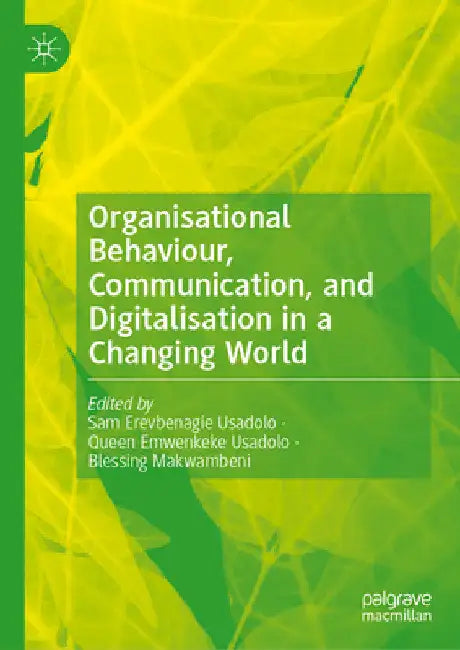 Organisational Behaviour, Communication, and Digitalisation in a Changing World by Sam Erevbenagie Usadolo