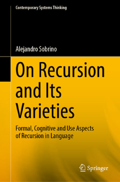 On Recursion and Its Varieties: Formal, Cognitive and Use Aspects of Recursion in Language by Alejandro Sobrino