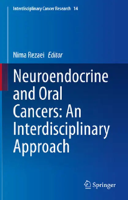 Neuroendocrine and Oral Cancers: An Interdisciplinary Approach by Nima Rezaei