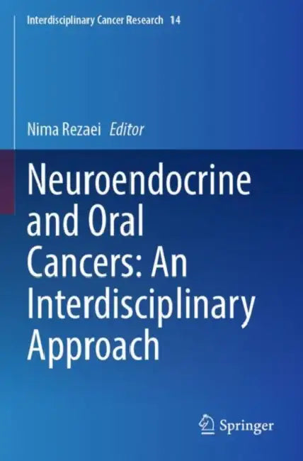 Neuroendocrine and Oral Cancers: An Interdisciplinary Approach by Nima Rezaei