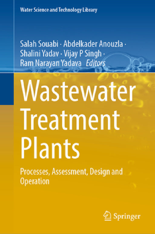 Wastewater Treatment Plants: Processes, Assessment, Design and Operation by Salah Souabi, Abdelkader Anouzla, Shalini Yadav