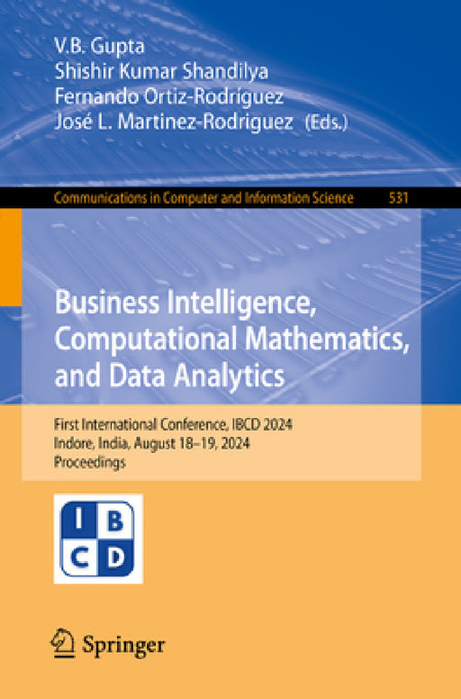 Business Intelligence, Computational Mathematics, and Data Analytics: First International Conference, Ibcd 2024, Indore, India, August 18-19, 2024, Pr by V. B. Gupta, Shishir Kumar Shandilya, Fernando Ortiz-Rodríguez