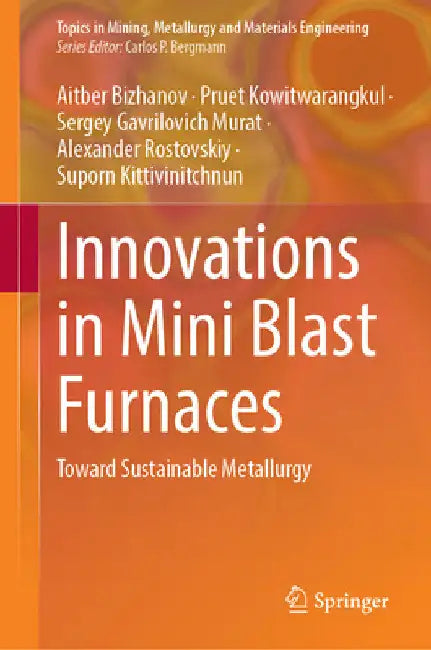 Innovations in Mini Blast Furnaces: Toward Sustainable Metallurgy by Aitber Bizhanov