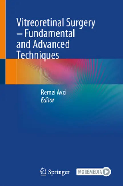 Vitreoretinal Surgery - Fundamental and Advanced Techniques by Remzi Avcı
