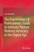 The Practitioner’s & Professional’s Guide to Intimate Partner Violence Advocacy in the Digital Age by Laura Elizabeth