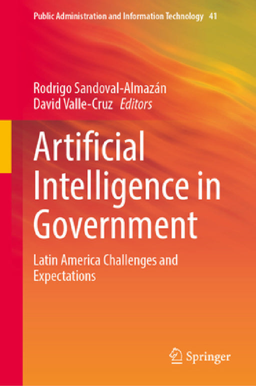 Artificial Intelligence in Government: Latin America Challenges and Expectations by Rodrigo Sandoval-Almazán, David Valle-Cruz