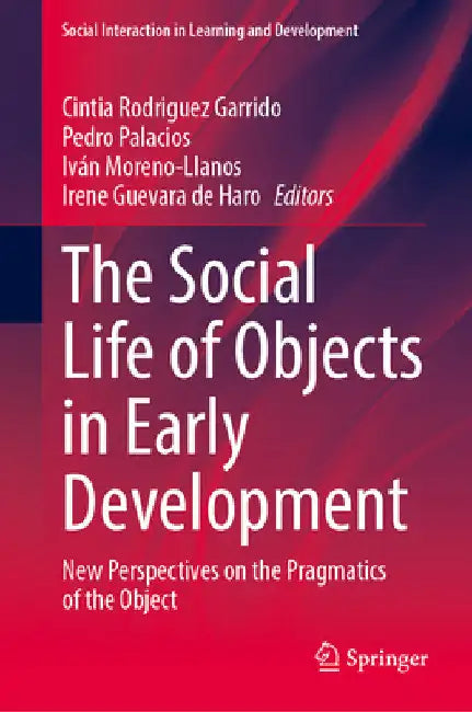 The Social Life of Objects in Early Development: New Perspectives on the Pragmatics of the Object by Cintia Rodríguez