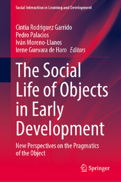 The Social Life of Objects in Early Development: New Perspectives on the Pragmatics of the Object by Cintia Rodríguez, Pedro Palacios, Iván Moreno-Llanos