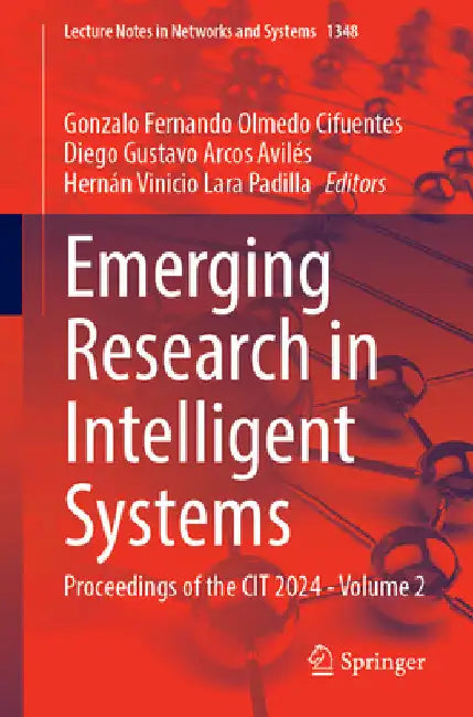 Emerging Research in Intelligent Systems: Proceedings of the Cit 2024 - Volume 2 by Gonzalo Fernando Olmedo Cifuentes