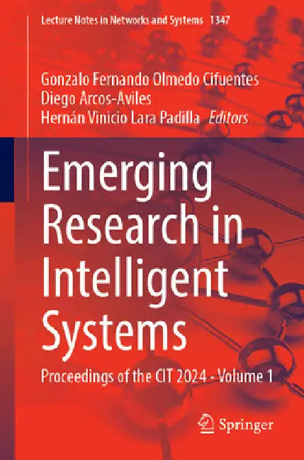 Emerging Research in Intelligent Systems: Proceedings of the Cit 2024 - Volume 1 by Gonzalo Fernando Olmedo Cifuentes