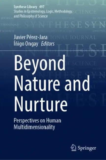 Beyond Nature and Nurture: Perspectives on Human Multidimensionality by Javier Pérez-Jara