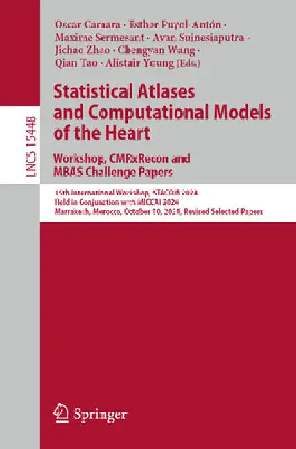 Statistical Atlases and Computational Models of the Heart. Workshop, Cmrxrecon and MBAs Challenge Papers.: 15th International Workshop, Stacom 2024, H by Oscar Camara