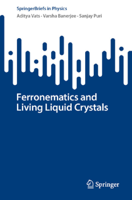 Ferronematics and Living Liquid Crystals by Aditya Vats, Varsha Banerjee, Sanjay Puri