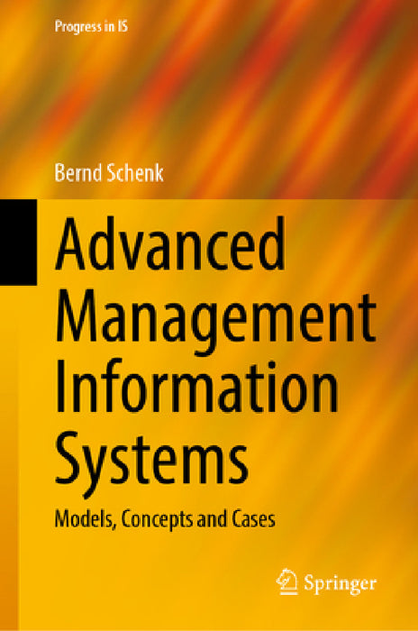 Advanced Management Information Systems: Models, Concepts and Cases by Bernd Schenk