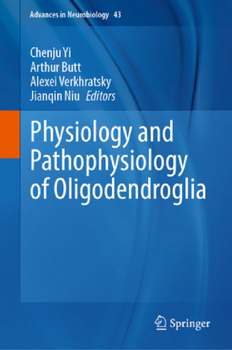 Physiology and Pathophysiology of Oligodendroglia by Chenju Yi, Arthur Butt, Alexei Verkhratsky