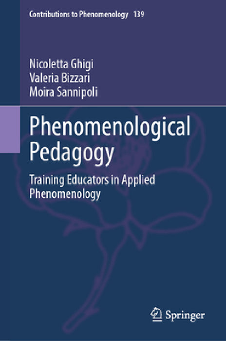 Phenomenological Pedagogy: Training Educators in Applied Phenomenology by Nicoletta Ghigi, Valeria Bizzari, Moira Sannipoli