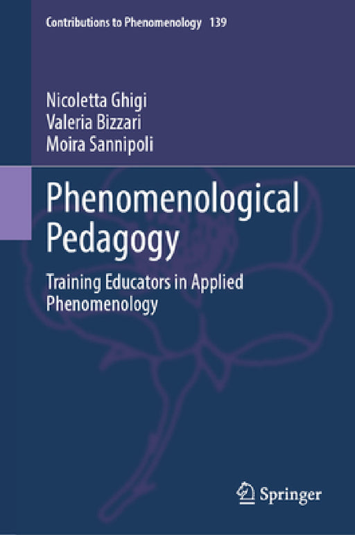 Phenomenological Pedagogy: Training Educators in Applied Phenomenology by Nicoletta Ghigi, Valeria Bizzari, Moira Sannipoli