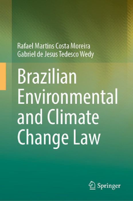 Brazilian Environmental and Climate Change Law by Rafael Martins Costa Moreira, Gabriel Wedy