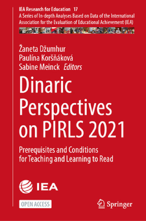Dinaric Perspectives on Pirls 2021: Prerequisites and Conditions for Teaching and Learning to Read by Zaneta Dzumhur, Paulína Korsňáková, Sabine Meinck