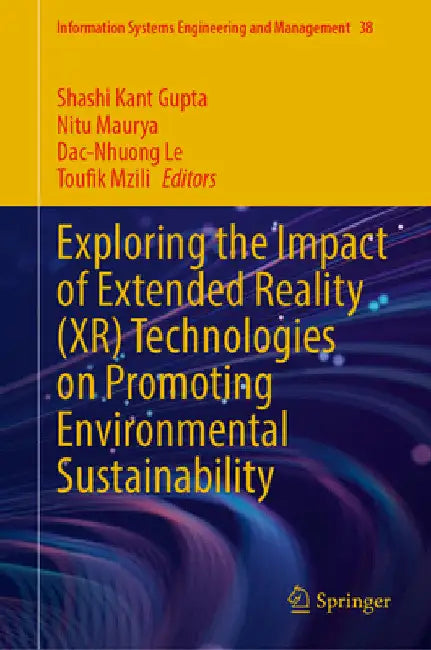 Exploring the Impact of Extended Reality (Xr) Technologies on Promoting Environmental Sustainability by Shashi Kant Gupta