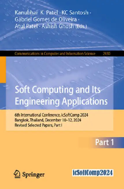 Soft Computing and Its Engineering Applications: 6th International Conference, Icsoftcomp 2024, Bangkok, Thailand, December 10-12, 2024, Revised Selec by Kanubhai K. Patel