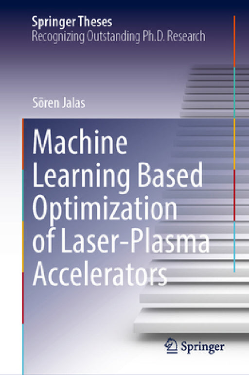 Machine Learning Based Optimization of Laser-Plasma Accelerators by Sören Jalas