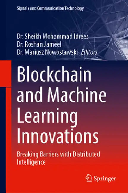 Blockchain and Machine Learning Innovations: Breaking Barriers with Distributed Intelligence by Sheikh Mohammad Idrees