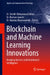 Blockchain and Machine Learning Innovations: Breaking Barriers with Distributed Intelligence by Sheikh Mohammad Idrees