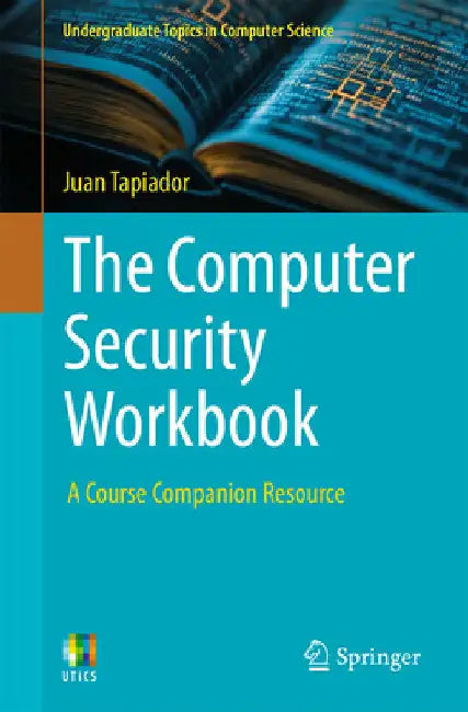 The Computer Security Workbook: A Course Companion Resource by Juan Tapiador