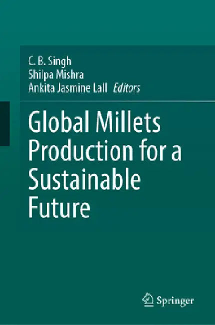 Global Millets Production for a Sustainable Future by C. B. Singh