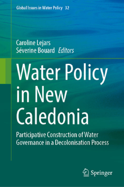 Water Policy in New Caledonia: Participative Co-Building of Water Governance in a Decolonization Process by Caroline Lejars, Séverine Bouard